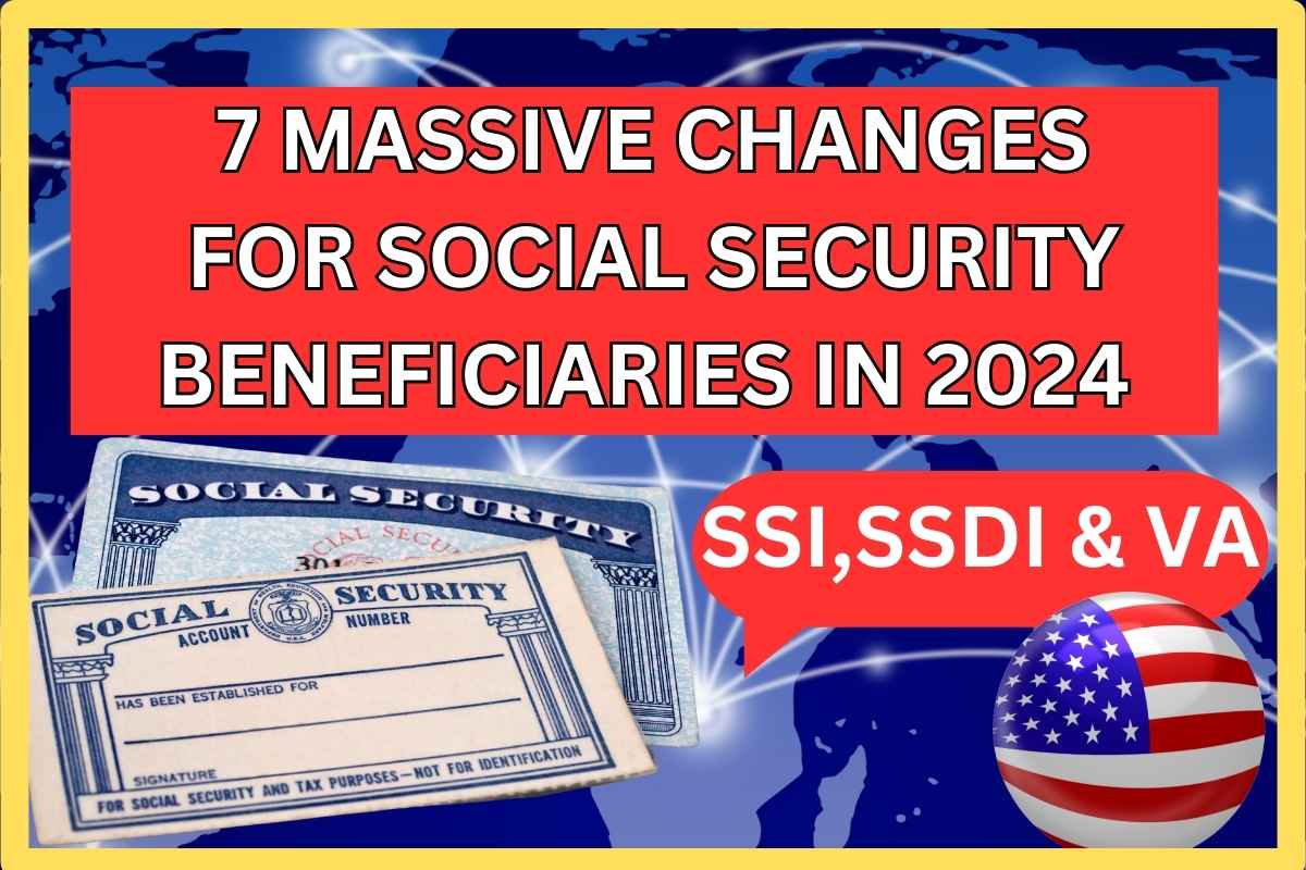 7 Massive Changes For Social Security Beneficiaries in 2024 For SSI,SSDI,VA