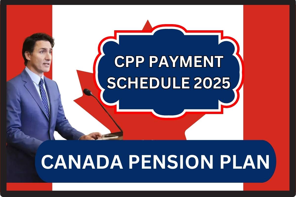 CPP Payment Schedule For 2025 Know Complete Monthly Payment Dates By CRA